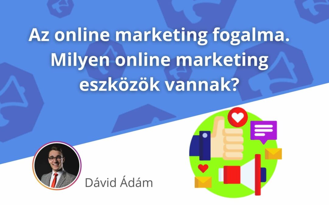 Az online marketing fogalma. Milyen online marketing eszközök vannak?